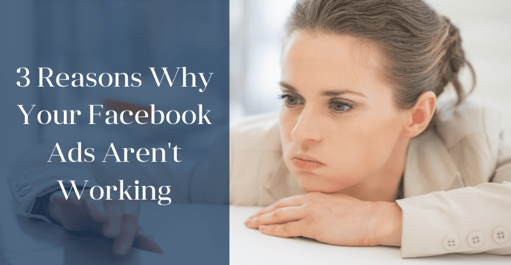 3 reasons why your facebook ads aren't working